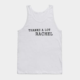 Thanks A Lot Rachel Meme L Tank Top